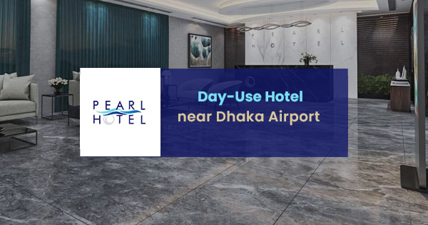 Day-use hotel rooms near Dhaka airport