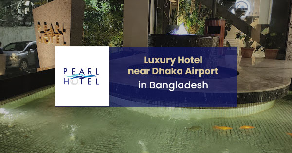 Luxury hotel near Dhaka airport in Bangladesh